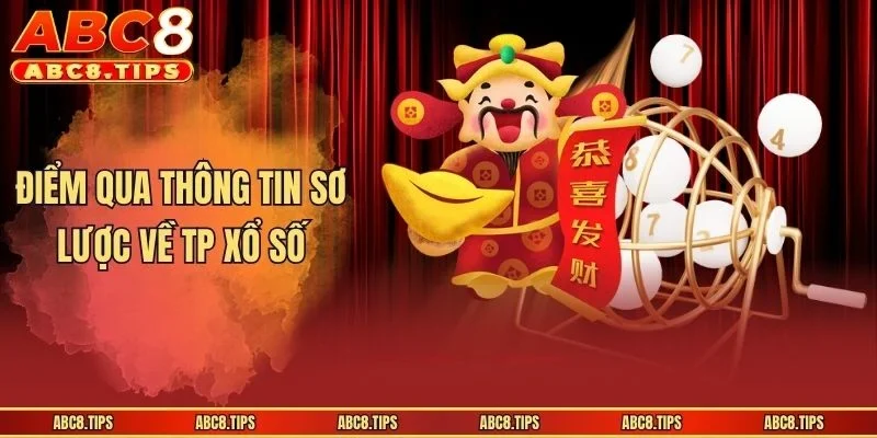 Điểm qua thông tin sơ lược về TP xổ số