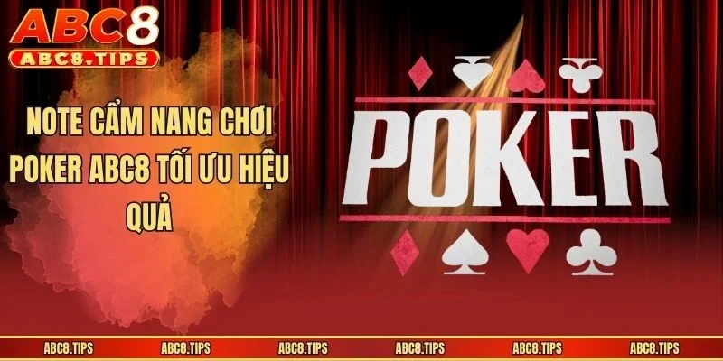 Note cẩm nang chơi poker ABC8 tối ưu hiệu quả