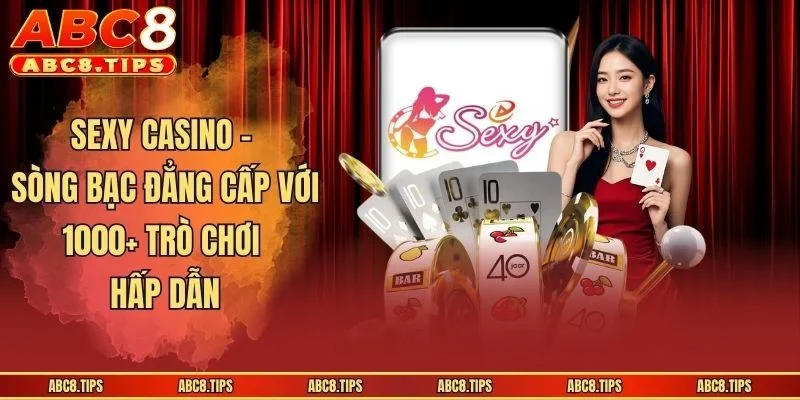 Sexy Casino - Sân Chơi Đẳng Cấp Dành Cho Hội Viên ABC8